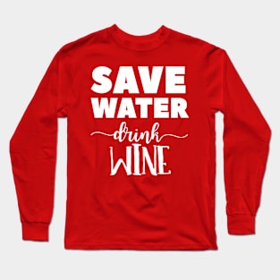 Save Water, Drink Wine Long Sleeve T-Shirt